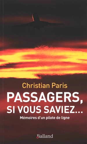 Passagers, si vous saviez... : mémoires d'un pilote de ligne - Christian Paris