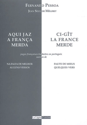 Ci-gît la France, merde. Aqui jaz a França, merda. Faute de mieux : quelques vers. Na falta de melhor : alguns versos - Fernando Pessoa