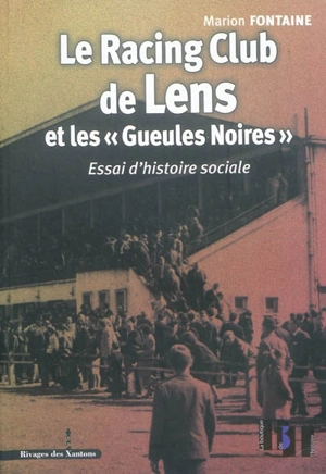 Le Racing club de Lens et les Gueules noires : essai d'histoire sociale - Marion Fontaine