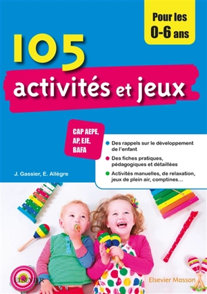 105 activités et jeux pour les 0-6 ans : CAP AEPE, AP, EJE, BAFA - Jacqueline Gassier