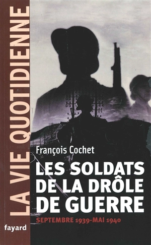 Les soldats de la drôle de guerre : septembre 1939-mai 1940 - François Cochet