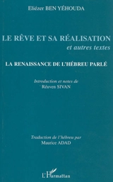 Le rêve et sa réalisation et autres textes : la renaissance de l'hébreu parlé - Eliezer Ben Yehouda