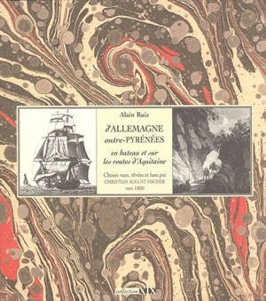 D'Allemagne outre-Pyrénées, en bateau et sur les routes d'Aquitaine : choses vues, rêvées et lues - Christian-August Fischer