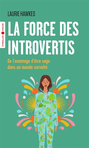 La force des introvertis : de l'avantage d'être sage dans un monde survolté - Laurie Hawkes