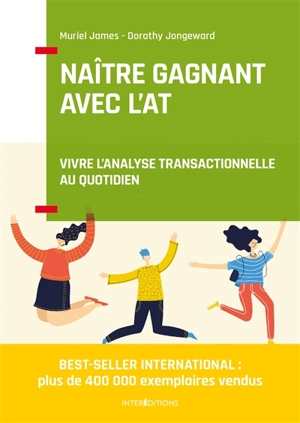 Naître gagnant : vivre l'analyse transactionnelle au quotidien - Muriel James