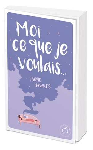 Moi ce que je voulais... - Laurie Hawkes