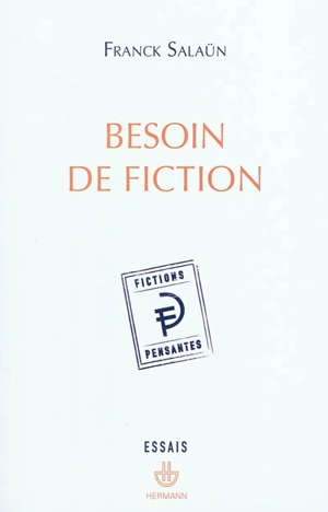 Besoin de fiction : sur l'expérience littéraire de la pensée et le concept de fiction pensante - Franck Salaün