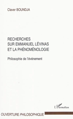 Recherches sur Emmanuel Levinas et la phénoménologie : philosophie de l'événement - Claver Boundja