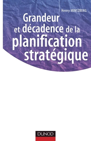 Grandeur et décadence de la planification stratégique - Henry Mintzberg