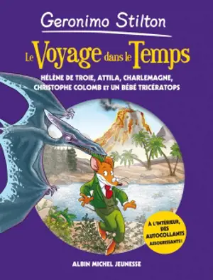 Le voyage dans le temps. Hélène de Troie, Attila, Charlemagne, Christophe Colomb et un bébé tricératops - Geronimo Stilton