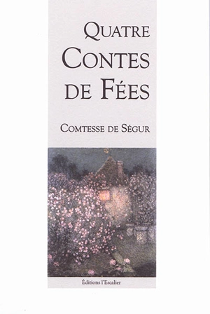 Quatre contes de fées : 1856 - Sophie de Ségur