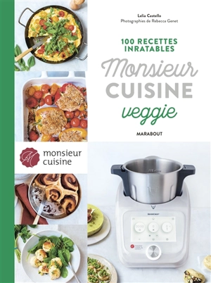 Monsieur cuisine veggie : 100 recettes inratables - Lelia Castello