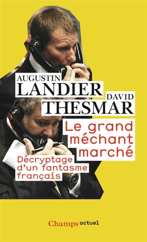 Le grand méchant marché : décryptage d'un fantasme français - Augustin Landier