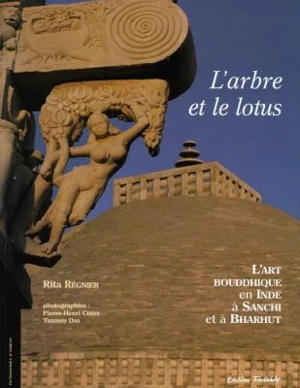 L'arbre et le lotus : l'art bouddhique en Inde à Sanci et à Bharhut - Rita Régnier