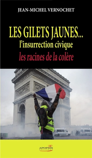 Les gilets jaunes... l'insurrection civique : les racines de la colère - Jean-Michel Vernochet