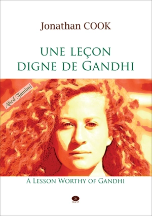 Une leçon digne de Gandhi : Ahed Tamimi. A lesson worthy of Gandhi : Ahed Tamimi - Jonathan Cook