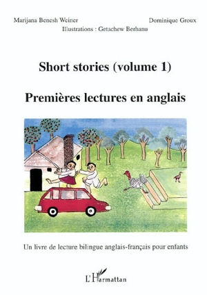 Premières lectures en anglais : un livre de lecture bilingue anglais-français pour les enfants. Vol. 1. Short stories. Vol. 1 - Marijana Benesh-Weiner