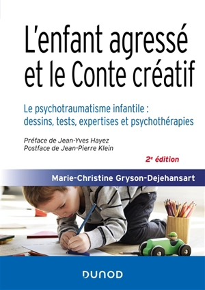 L'enfant agressé et le conte créatif : le psychotraumatisme infantile : dessins, tests, expertises et psychothérapies - Marie-Claire Gryson-Dejehansart