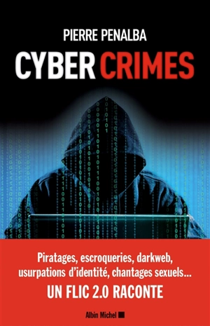 Cyber crimes : un flic 2.0 raconte - Pierre Penalba