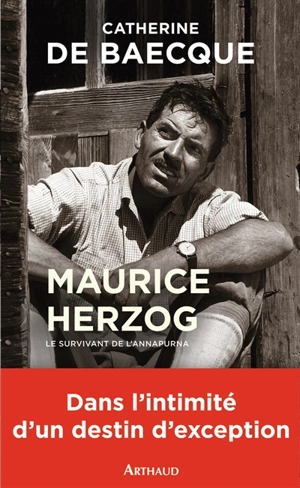 Maurice Herzog, le survivant de l'Annapurna - Catherine de Baecque