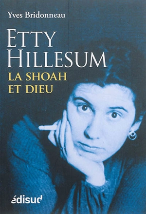 Etty Hillesum : la Shoah et Dieu - Yves Bridonneau