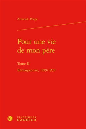 Pour une vie de mon père. Vol. 2. Rétrospective, 1919-1939 - Armande Ponge