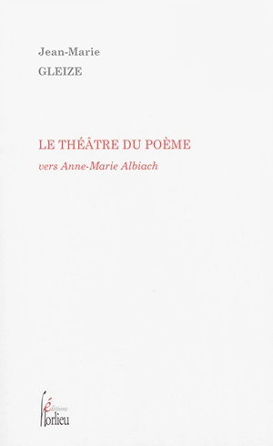 Le théâtre du poème : vers Anne-Marie Albiach - Jean-Marie Gleize