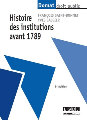 Histoire des institutions avant 1789 - François Saint-Bonnet