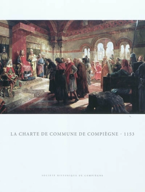 La Charte de commune de Compiègne, 1153 - Michel Nortier