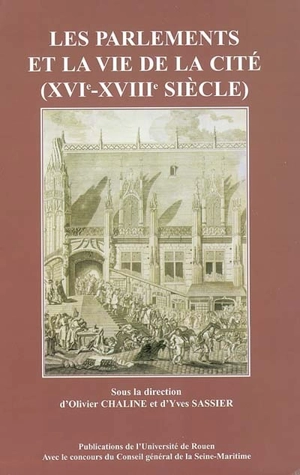 Les parlements et la vie de la cité (XVIe-XVIIIe siècle) - Association du palais du parlement de Normandie. Journées (1 ; 2002 ; Rouen)