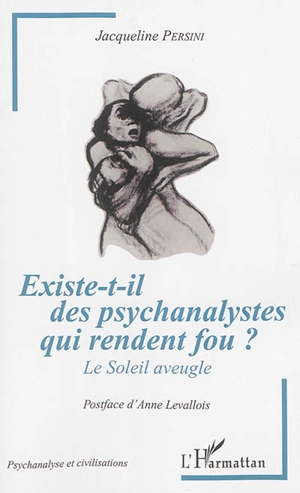 Existe-t-il des psychanalystes qui rendent fou ? : le soleil aveugle - Jacqueline Persini