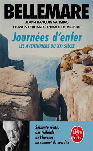 Les aventuriers du XXe siècle. Vol. 3. Journées d'enfer : soixante récits des tréfonds de l'horreur au sommet du sacrifice - Pierre Bellemare