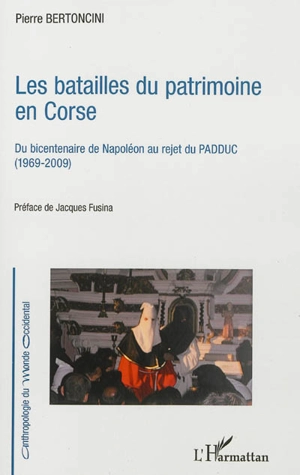 Les batailles du patrimoine en Corse : du bicentenaire de Napoléon au rejet du PADDUC (1969-2009) - Pierre Bertoncini