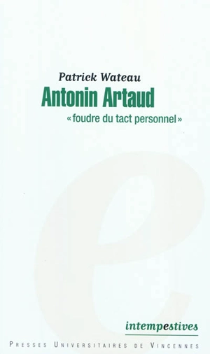 Antonin Artaud : foudre du tact personnel - Patrick Wateau