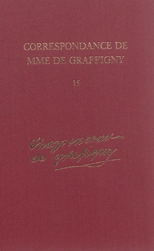 Correspondance de Madame de Graffigny. Vol. 15. 1er janvier 1756-10 novembre 1759 : lettres 2304-2518 - Françoise de Graffigny