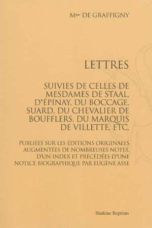 Lettres : suivies de celles de Mesdames de Staal, d'Épinay, du Boccage, Suard, du chevalier de Boufflers, du marquis de Villette, etc. - Françoise de Graffigny