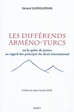 Les différends arméno-turcs ou La quête de justice au regard des principes du droit international - Gérard Guerguerian