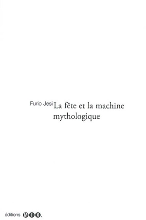 La fête et la machine mythologique - Furio Jesi