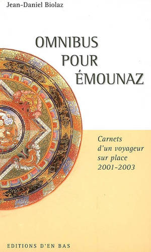 Omnibus pour Emounaz : carnet d'un voyageur sur place, 2001-2003 - Jean-Daniel Biolaz