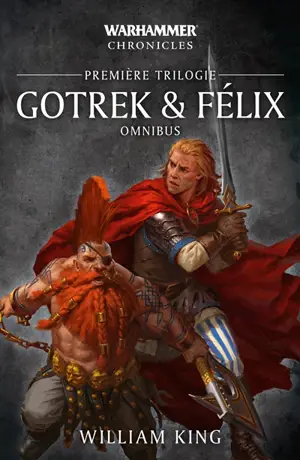 Gotrek & Felix : omnibus. Première trilogie - William King