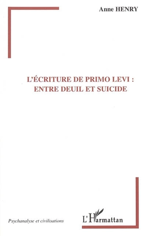 L'écriture de Primo Levi : entre deuil et suicide - Anne Henry