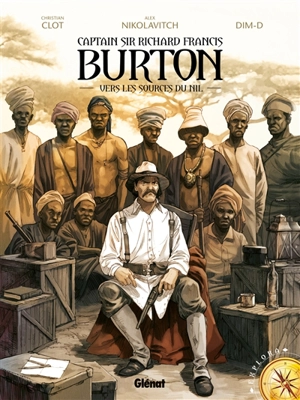 Captain Sir Richard Francis Burton. Vol. 1. Vers les sources du Nil - Christian Clot
