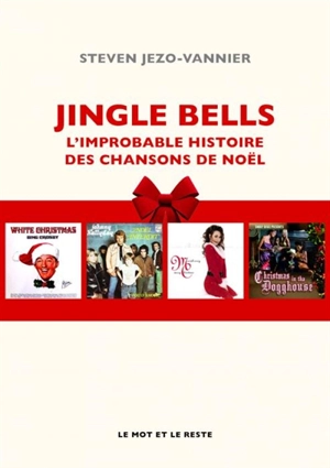 Jingle bells : l'improbable histoire des chansons de Noël - Steven Jezo-Vannier