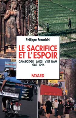 Le sacrifice et l'espoir : Cambodge, Laos, Vietnam. Vol. 2. Les chemins de l'espoir : 1983-1995 - Philippe Franchini