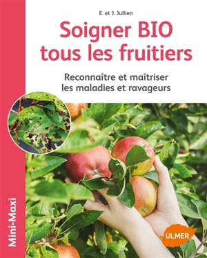 Soigner bio tous les fruitiers : reconnaître et maîtriser les maladies et ravageurs - Elisabeth Jullien