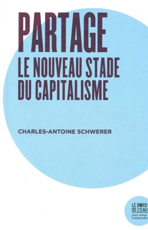 Partage, le nouveau stade du capitalisme - Charles-Antoine Schwerer