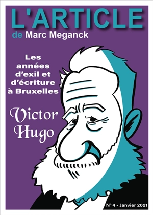 L'article, n° 4. Victor Hugo : les années d'exil et d'écriture à Bruxelles - Marc Meganck