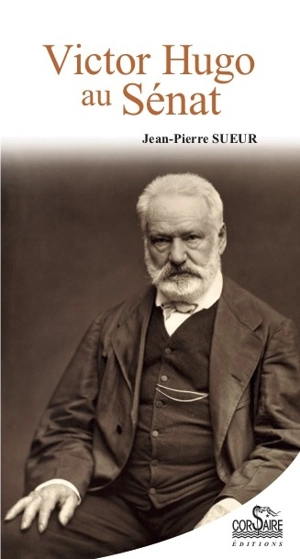 Victor Hugo au Sénat - Jean-Pierre Sueur