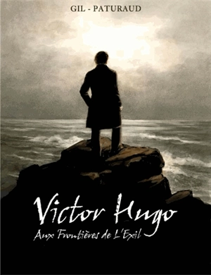 Victor Hugo : aux frontières de l'exil - Esther Gil