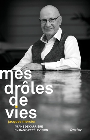 Mes drôles de vies : 45 ans de carrière en radio et télévision - Jacques Mercier